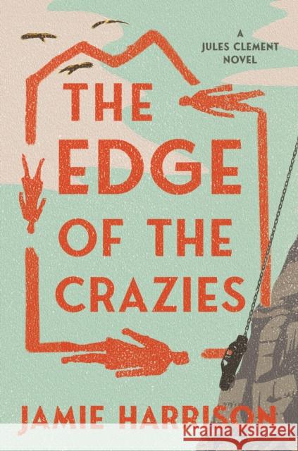 The Edge of the Crazies: A Jules Clement Novel Jamie Harrison 9781640092945 Counterpoint