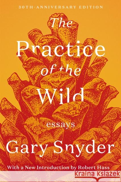 The Practice of the Wild: Essays Snyder, Gary 9781640094215