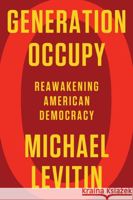 Generation Occupy: Reawakening American Democracy Michael Levitin 9781640094499 Counterpoint LLC