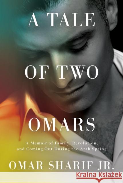 A Tale of Two Omars: A Memoir of Family, Revolution, and Coming Out During the Arab Spring Omar Sharif 9781640094987 Counterpoint LLC