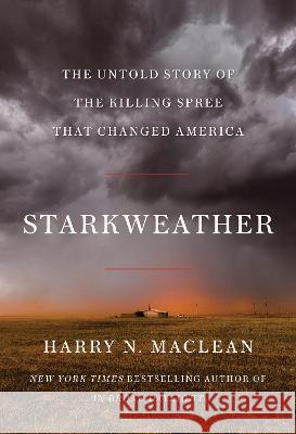 Starkweather: The Untold Story of the Killing Spree That Changed America Harry N. MacLean 9781640095410 Counterpoint LLC