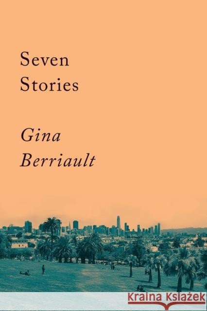 Seven Stories: Stories Gina Berriault 9781640095458 Counterpoint