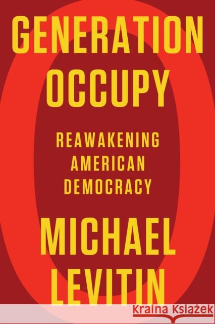 Generation Occupy: Reawakening American Democracy Michael Levitin 9781640095564 Counterpoint