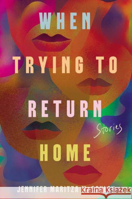 When Trying to Return Home: Stories Jennifer Maritza McCauley 9781640095687 Counterpoint