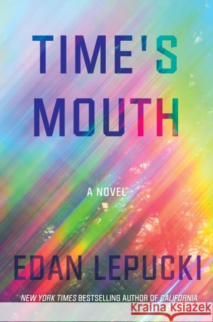 Time's Mouth: A Novel Edan Lepucki 9781640095724 Counterpoint LLC