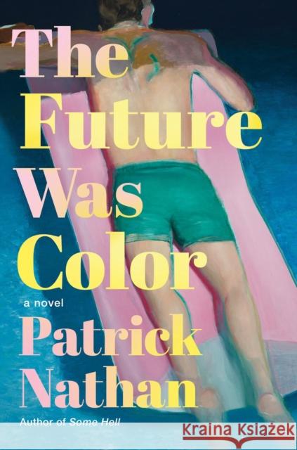 The Future Was Color: A Novel Patrick Nathan 9781640096240 Counterpoint
