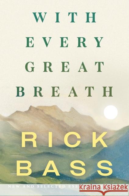 With Every Great Breath Rick Bass 9781640096301 Counterpoint