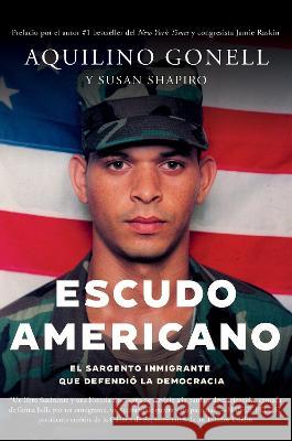 Escudo Americano: El Sargento Inmigrante Que Defendi? La Democracia Aquilino Gonell Susan Shapiro Jamie Raskin 9781640096585