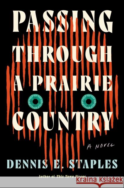 Passing Through a Prairie Country: A Novel Dennis E. Staples 9781640096875 Counterpoint LLC