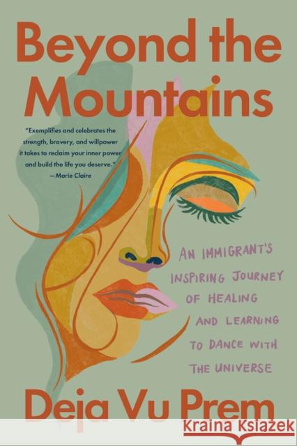Beyond the Mountains: An Immigrant's Inspiring Journey of Healing and Learning to Dance with the Universe Deja Vu Prem 9781640097346 Counterpoint LLC