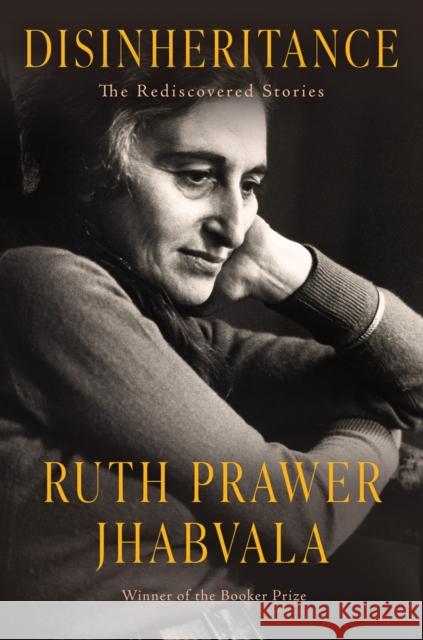 Disinheritance: The Rediscovered Stories Ruth Prawer Jhabvala 9781640097360