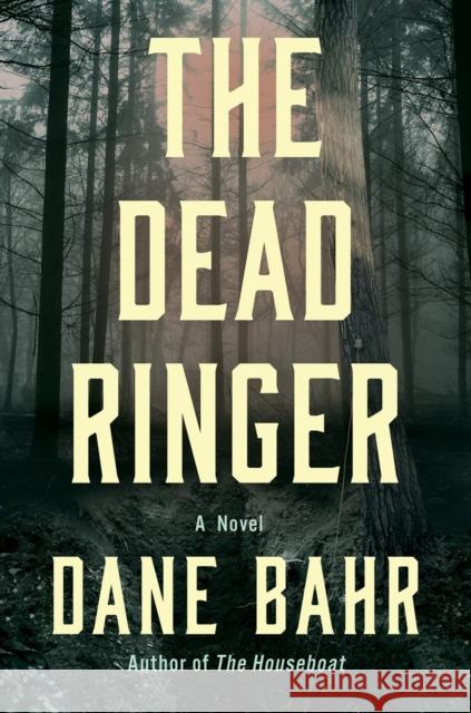 The Dead Ringer: A Novel Dane Bahr 9781640097544 Counterpoint LLC