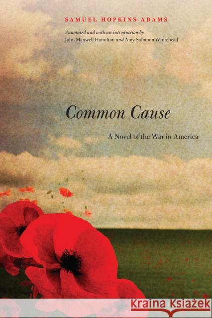 Common Cause: A Novel of the War in America Samuel Hopkins Adams 9781640120020 Potomac Books Inc