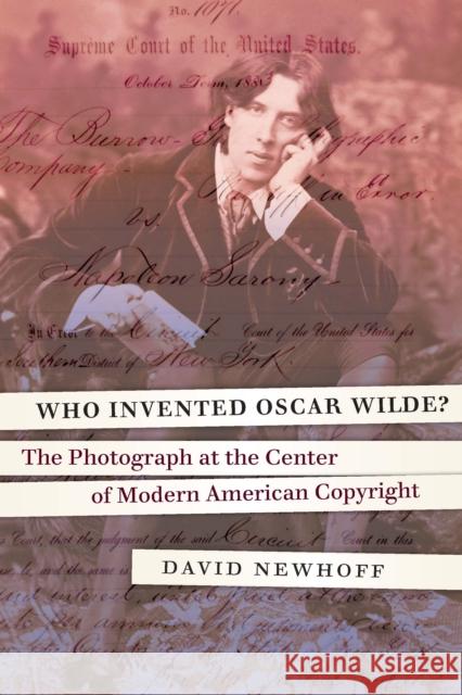 Who Invented Oscar Wilde?: The Photograph at the Center of Modern American Copyright - audiobook Newhoff, David 9781640121584 Potomac Books University of Nebraska Press