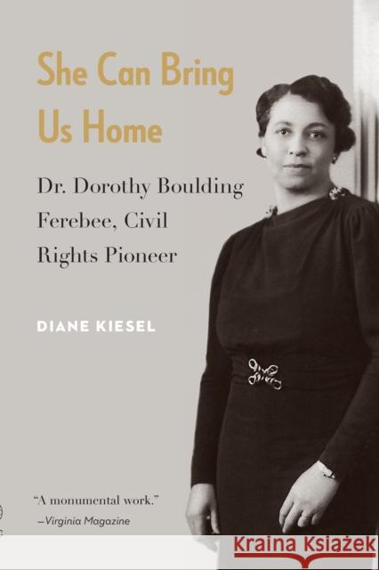 She Can Bring Us Home: Dr. Dorothy Boulding Ferebee, Civil Rights Pioneer Diane Kiesel 9781640121683 Potomac Books Inc