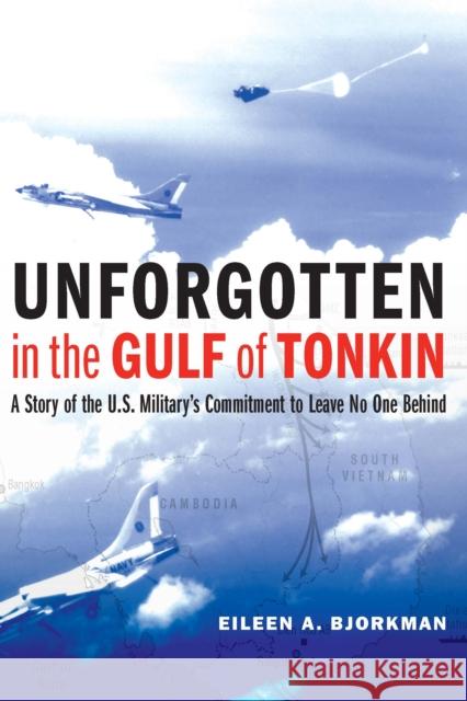 Unforgotten in the Gulf of Tonkin: A Story of the U.S. Military's Commitment to Leave No One Behind - audiobook Bjorkman, Eileen A. 9781640121911