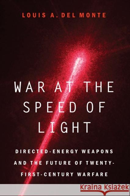 War at the Speed of Light: Directed-Energy Weapons and the Future of Twenty-First-Century Warfare Louis a. De 9781640123304 Potomac Books