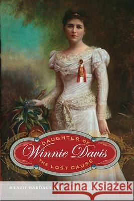 Winnie Davis: Daughter of the Lost Cause Heath Hardage Lee 9781640123595 Potomac Books