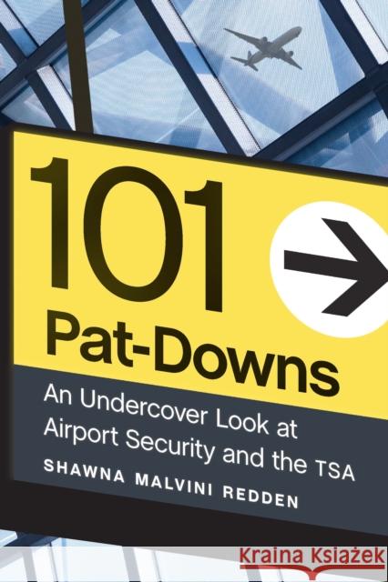 101 Pat-Downs: An Undercover Look at Airport Security and the Tsa Shawna Malvin 9781640123625 Potomac Books