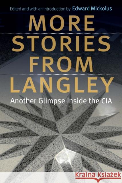 More Stories from Langley: Another Glimpse Inside the CIA Edward Mickolus 9781640123694