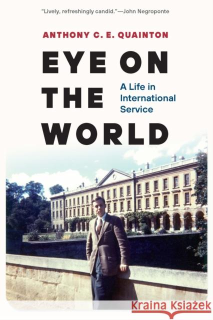 Eye on the World: A Life in International Service Anthony C. E. Quainton 9781640124035 Potomac Books