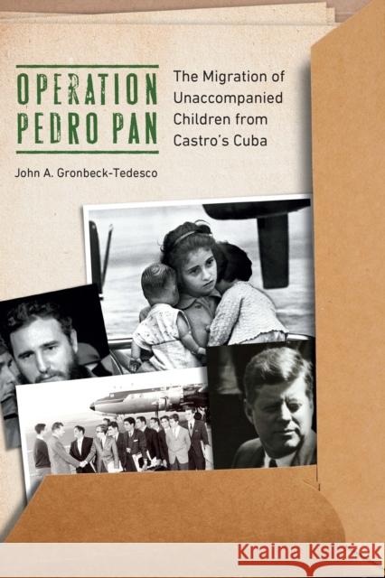 Operation Pedro Pan: The Migration of Unaccompanied Children from Castro's Cuba John A. Gronbeck-Tedesco 9781640125216 Potomac Books