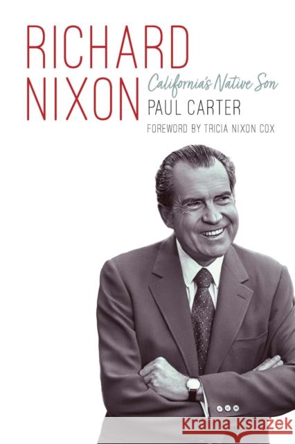 Richard Nixon: California's Native Son Paul Carter Tricia Nixo 9781640125605 Potomac Books