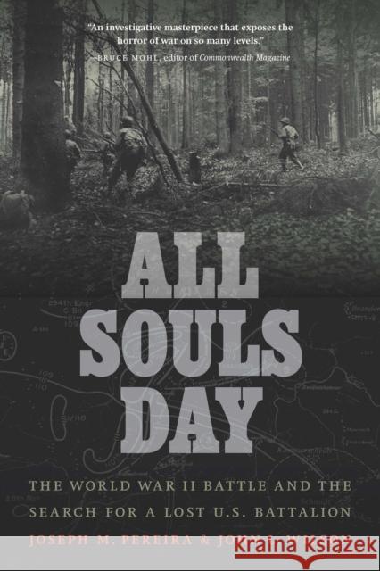 All Souls Day: The World War II Battle and the Search for a Lost U.S. Battalion Joseph M. Pereira John L. Wilson 9781640125643 Potomac Books