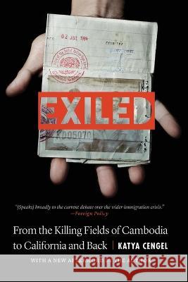 Exiled: From the Killing Fields of Cambodia to California and Back Katya Cengel 9781640125711