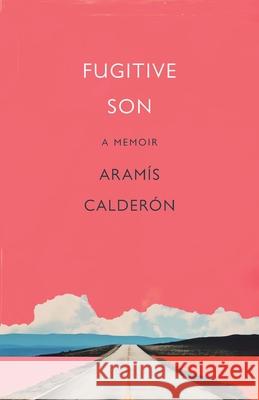 Fugitive Son: A Memoir Aram?s Calder?n 9781640126268 Potomac Books