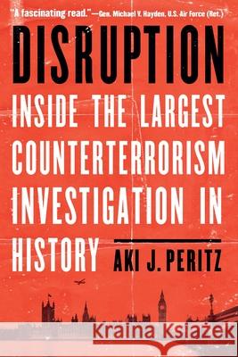 Disruption: Inside the Largest Counterterrorism Investigation in History Aki J. Peritz 9781640126466 Potomac Books