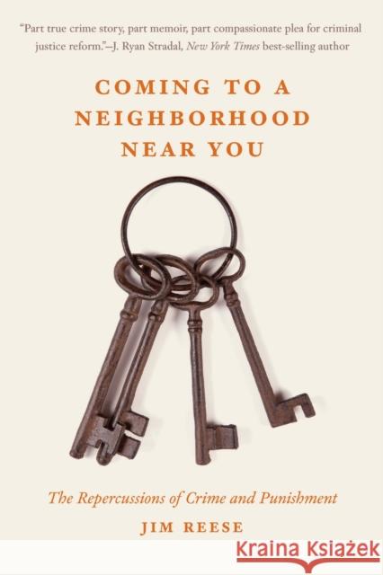 Coming to a Neighborhood Near You: The Repercussions of Crime and Punishment Jim Reese 9781640126671 Potomac Books Inc