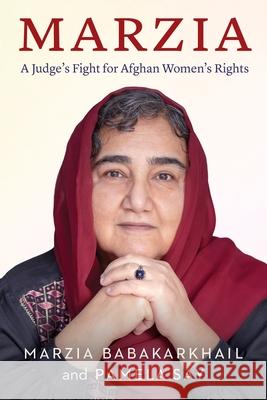 Marzia: A Judge's Fight for Afghan Women's Rights Marzia Babakarkhail Pamela Say 9781640126770 Potomac Books
