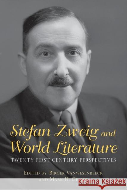 Stefan Zweig and World Literature: Twenty-First-Century Perspectives Vanwesenbeeck, Birger; Gelber, Mark H. 9781640140073 John Wiley & Sons