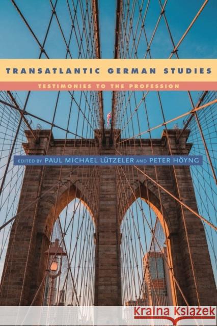 Transatlantic German Studies: Testimonies to the Profession Lutzeler Paul Michael                    Hoyng Peter 9781640140127