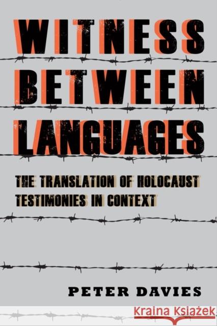 Witness Between Languages: The Translation of Holocaust Testimonies in Context Peter Davies 9781640140295