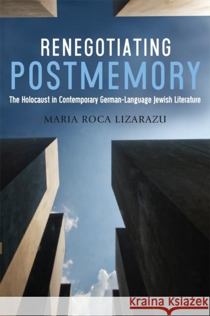 Renegotiating Postmemory: The Holocaust in Contemporary German-Language Jewish Literature Maria Roc 9781640140455 Camden House (NY)