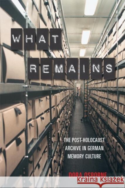 What Remains: The Post-Holocaust Archive in German Memory Culture Osborne, Dora 9781640140523