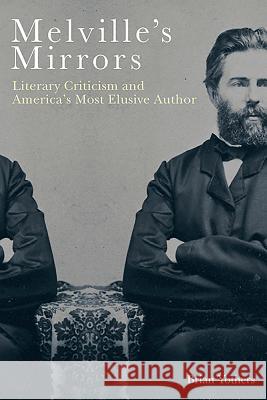 Melville's Mirrors: Literary Criticism and America's Most Elusive Author Brian Yothers 9781640140530