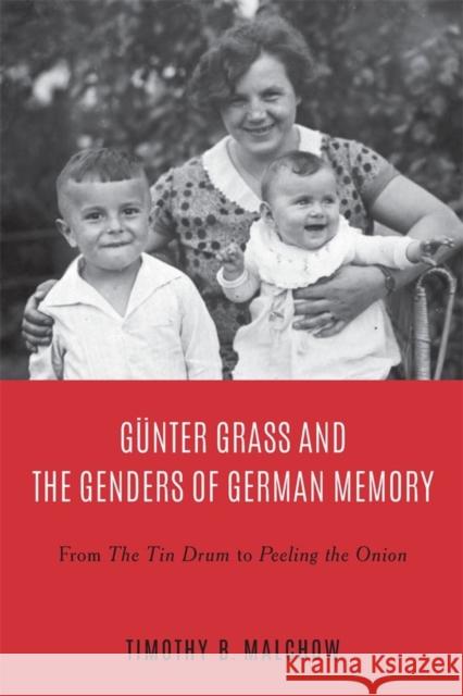 Günter Grass and the Genders of German Memory: From the Tin Drum to Peeling the Onion Malchow, Timothy B. 9781640140851 Boydell & Brewer Ltd