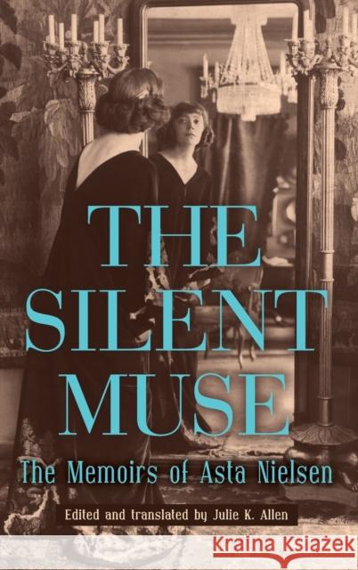 The Silent Muse: The Memoirs of Asta Nielsen Asta Nielsen Julie K. Allen Julie K. Allen 9781640141261 Camden House (NY)