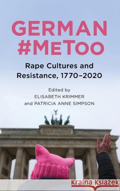 German #Metoo: Rape Cultures and Resistance, 1770-2020 Elisabeth Krimmer Patricia Anne Simpson Lisa Wille 9781640141353 Camden House (NY)