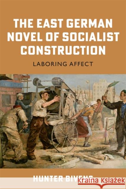 The East German Novel of Socialist Construction Hunter (Contributor) Bivens 9781640141407 Boydell & Brewer Ltd
