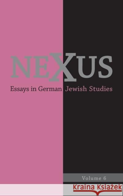 Nexus 6: Essays in German Jewish Studies William C. Donahue Martha B. Helfer Robert O. Smith 9781640141469