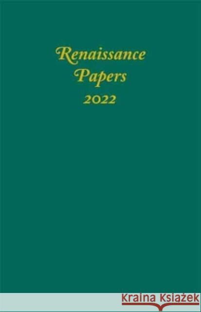 Renaissance Papers 2022  9781640141643 Boydell & Brewer Ltd