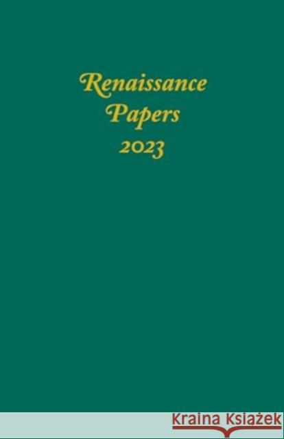 Renaissance Papers 2023 James M. Pearce Lisandra Estevez Vergil Demery 9781640141872