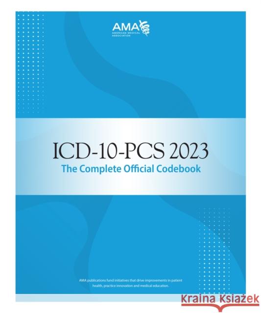 ICD-10-PCs 2023 the Complete Official Codebook American Medical Association 9781640162259 American Medical Association