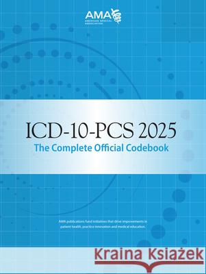 ICD-10-PCs 2025 the Complete Official Codebook American Medical Association 9781640163126 American Medical Association Press