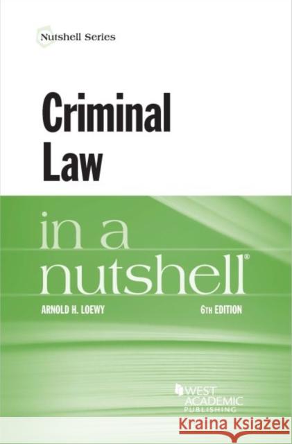 Criminal Law in a Nutshell Arnold H. Loewy 9781640201934