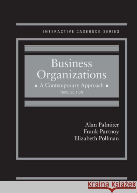 Business Organizations: A Contemporary Approach Alan R. Palmiter Frank Partnoy Elizabeth Pollman 9781640202689